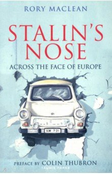 Maclean Rory: Stalin's Nose. Across the Face of Europe