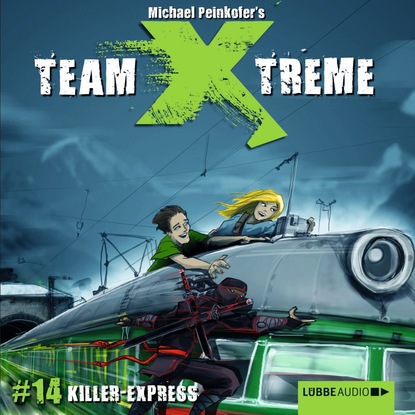 Peinkofer Michael: Team X-Treme, Folge 14: Killer-Express