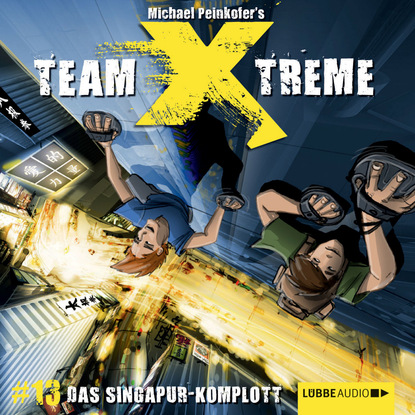 Peinkofer Michael: Team X-Treme, Folge 13: Das Singapur-Komplott