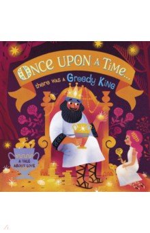 Once Upon A Time... there was a Greedy King