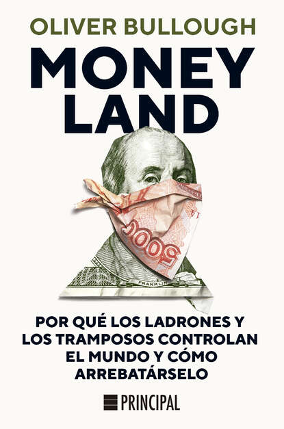 Bullough Oliver: Moneyland - Por qué los ladrones y los tramposos controlan el mundo y cómo arrebatárselo