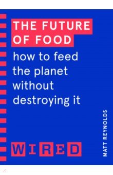 Reynolds Matt: The Future of Food. How to Feed the Planet Without Destroying It