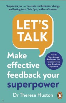 Huston Therese: Let's Talk. Make Effective Feedback Your Superpower