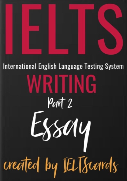IELTScards IELTScards: IELTS Writing Part 2 Essay Structures + Samples подготовка