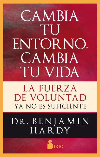 Hardy Benjamin: Cambia tu entorno, cambia tu vida - La fuerza de voluntad ya no es suficiente