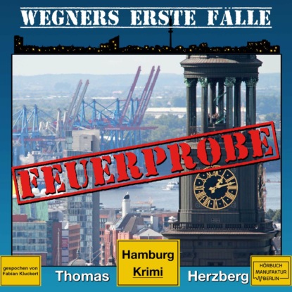 Herzberg Thomas: Feuerprobe - Wegners erste Fälle - Hamburg Krimi, Band 2 (ungekürzt)