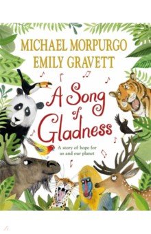 Morpurgo Michael: A Song of Gladness. A story of hope for us and our planet