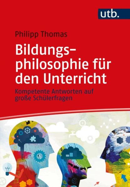 Thomas Philipp: Bildungsphilosophie für den Unterricht