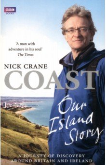 Crane Nicholas: Coast. Our Island Story. A Journey of Discovery Around Britain and Ireland