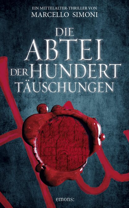 Simoni Marcello: Die Abtei der hundert Täuschungen - Ein Mittelalter-Thriller