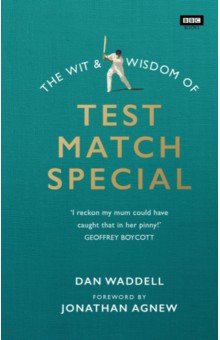 Waddell Dan: The Wit and Wisdom of Test Match Special
