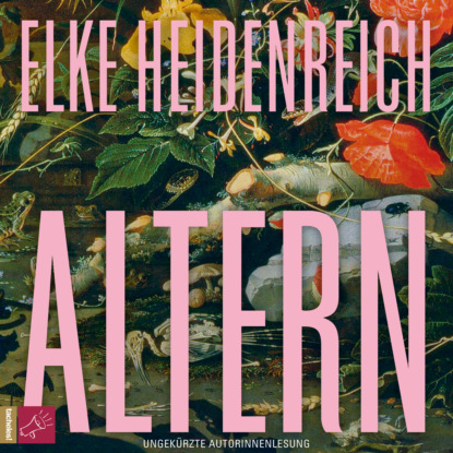 Heidenreich Elke: Altern - Leben, Band 1 (ungekürzt)
