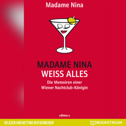 Nina Madame: Madame Nina weiß alles - Die Memoiren einer Wiener Nachtclub-Königin (Ungekürzt)