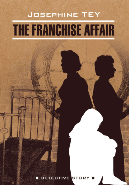 Тэй Джозефина: Загадочные события во Франчесе / The Franchise Affair