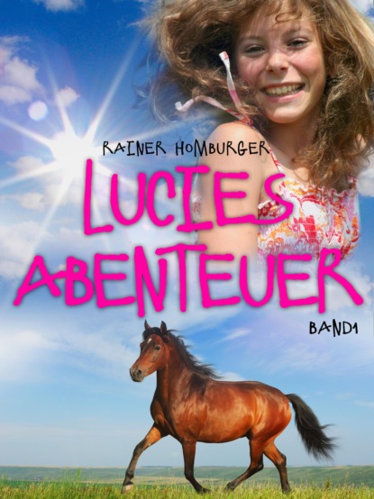 Homburger Rainer: Lucies Abenteuer