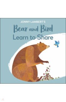 Lambert Jonny: Jonny Lambert's Bear and Bird. Learn to Share