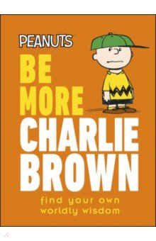 Gertler Nat: Peanuts Be More Charlie Brown