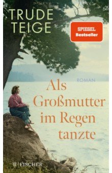 Teige Trude: Als Grossmutter im Regen tanzte