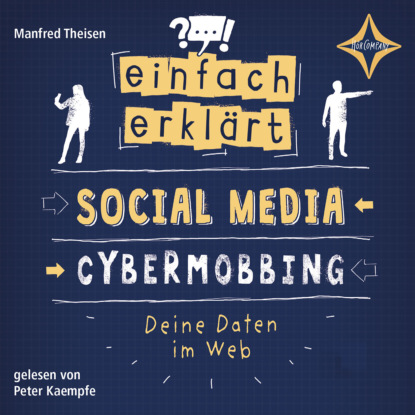 Theisen Manfred: Social Media - Cybermobbing - Deine Daten im Web - Einfach erklärt, Teil 1 (ungekürzt)