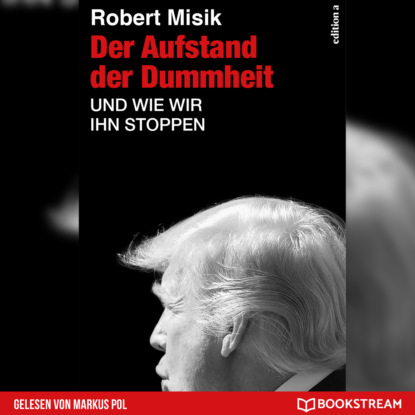 Misik Robert: Der Aufstand der Dummheit - Und wie wir ihn stoppen (Ungekürzt)
