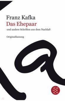 Kafka Franz: Das Ehepaar und andere Schriften aus dem Nachla?