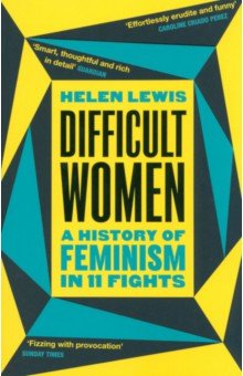 Lewis Helen: Difficult Women. A History of Feminism in 11 Fights