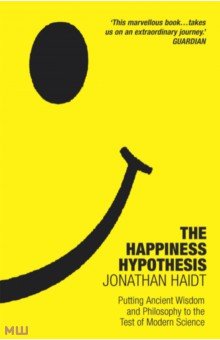 Haidt Jonathan: The Happiness Hypothesis. Putting Ancient Wisdom to the Test of Modern Science