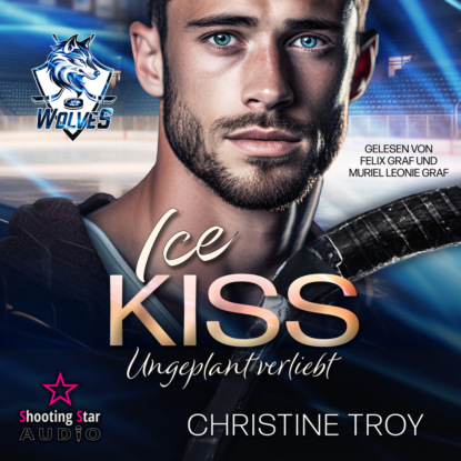Troy Christine: ICE KISS: Ungeplant verliebt - Ice Wolves, Band 1 (ungekürzt)