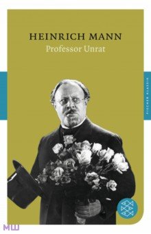 Mann Heinrich: Professor Unrat oder Das Ende eines Tyrannen