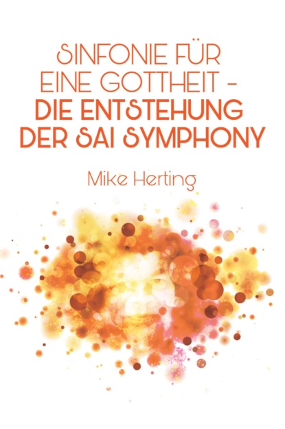 Herting Mike: Sinfonie für eine Gottheit - Die Entstehung der Sai Symphony