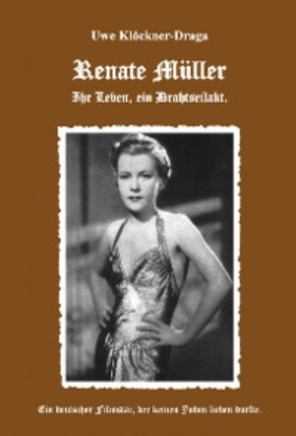 Klöckner-Draga Uwe: Renate Müller - Ihr Leben ein Drahtseilakt