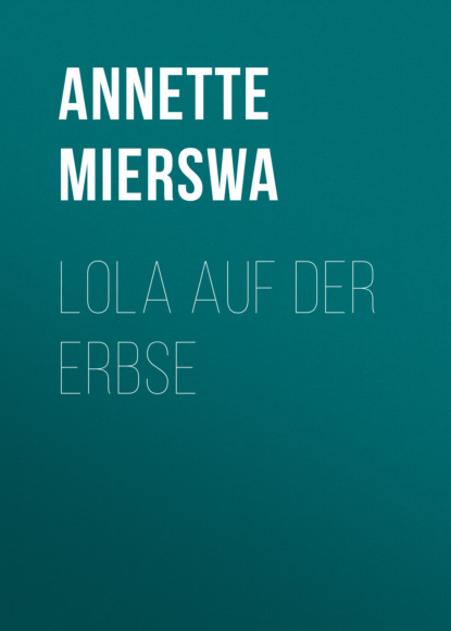 Mierswa Annette: Lola auf der Erbse