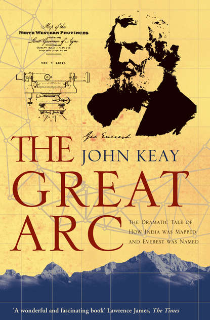 Keay John: The Great Arc: The Dramatic Tale of How India was Mapped and Everest was Named
