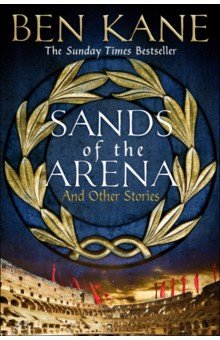Kane Ben: Sands of the Arena and Other Stories