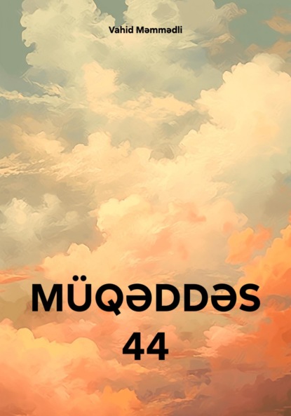 Məmmədli Vahid: MÜQƏDDƏS 44
