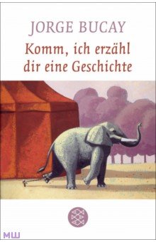 Bucay Jorge: Komm, ich erzahl dir eine Geschichte