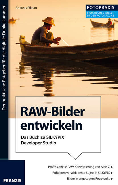 Foto Praxis RAW-Bilder entwickeln - Digitale Bildentwicklung mit Silkypix Developer Studio