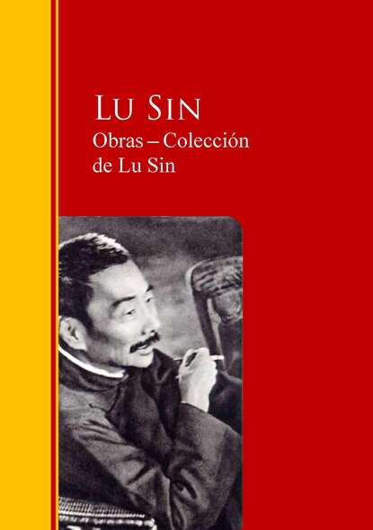 Obras ─ Colección  de Lu Sin - Biblioteca de Grandes Escritores