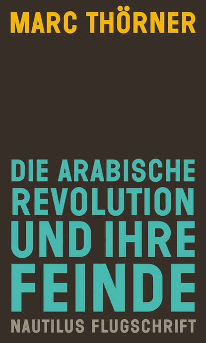 Die arabische Revolution und ihre Feinde - Nautilus Flugschrift
