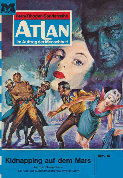 Atlan 4: Kidnapping auf dem Mars - Atlan-Zyklus "Im Auftrag der Menschheit"