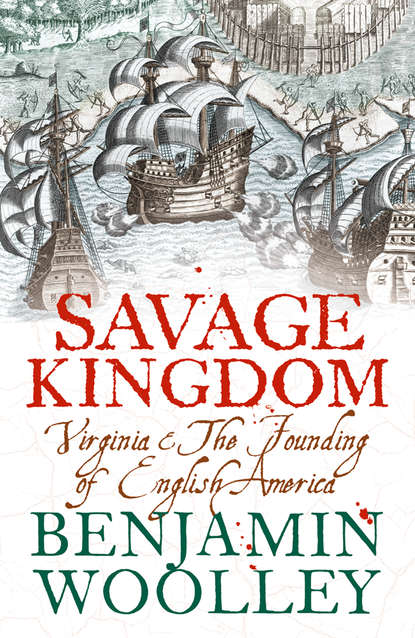 Woolley Benjamin: Savage Kingdom: Virginia and The Founding of English America