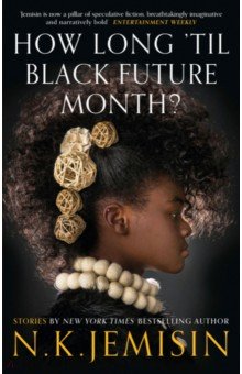 Jemisin N. K.: How Long 'til Black Future Month?
