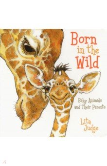 Judge Lita: Born in the Wild. Baby Animals & Their Parents