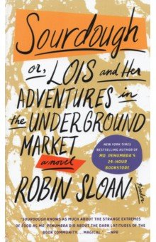 Sloan Robin: Sourdough. Or, Lois and Her Adventures in the Underground Market