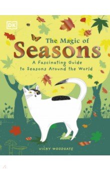 Woodgate Vicky: The Magic of Seasons. A Fascinating Guide to Seasons Around the World