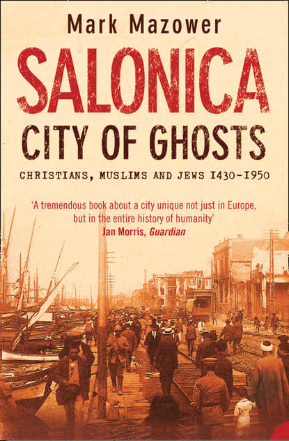 Mazower Mark: Salonica, City of Ghosts: Christians, Muslims and Jews