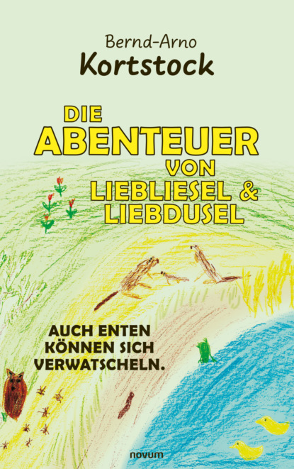 Kortstock Bernd-Arno: Die Abenteuer von Liebliesel & Liebdusel