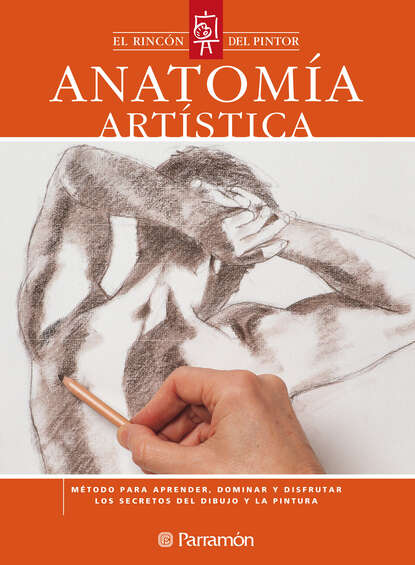 Anatomía artística - Método para aprender, dominar y disfrutar los secretos del dibujo y la pintura