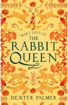 Palmer Dexter: Mary Toft or, The Rabbit Queen