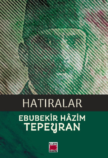 Hâzim Ebubekir Tepeyran: Hatıralar